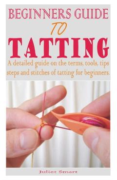 Beginners Guide to Tatting - Juliet Smart