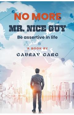 No More Mr. Nice Guy - Gaurav Garg