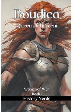 Boudica: Queen of the Iceni - History Nerds