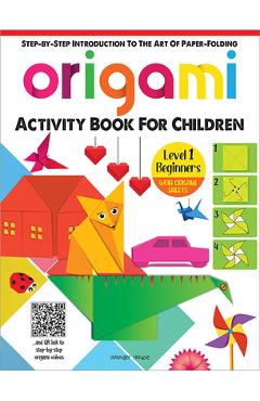 Origami: Step-By-Step Introduction to the Art of Paper-Folding: Level 1: Beginners - Wonder House Books