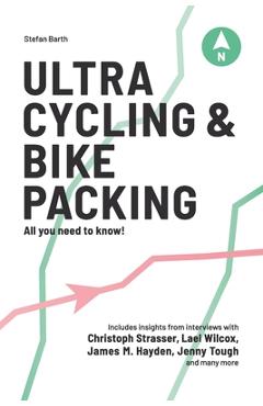Ultra Cycling & Bikepacking: All you need to know! - Stefan Barth