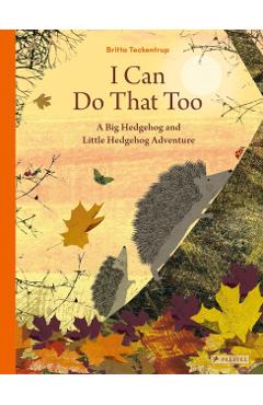 I Can Do That Too: A Big Hedgehog and Little Hedgehog Adventure - Britta Teckentrup
