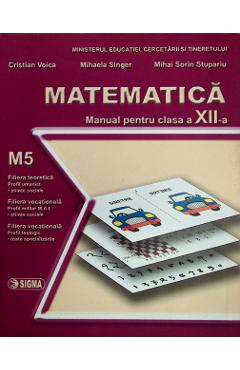 Manual matematica clasa 12 M5 - Cristian Voica, Mihaela Singer, Mihai Sorin Stupariu