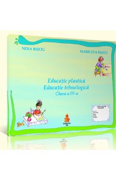 Educatie plastica. Educatie tehnologica cls 4 - Nina Bisog, Marilena Bisog