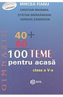 100 Teme Pentru Acasa Clasa A V-A - Mircea Fianu, Cristian Mangra, Stefan Smarandoiu - GIL
