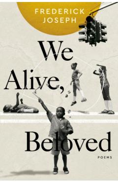 We Alive, Beloved: Poems - Frederick Joseph
