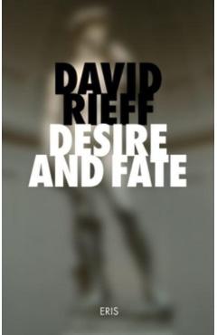 Desire and Fate - David Rieff