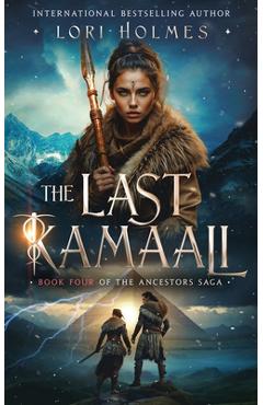 The Last Kamaali: Book 4 of The Ancestors Saga, A Fantasy Fiction Series - Lori Holmes