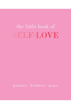 The Little Book of Self-Love: Patience. Kindness. Peace. - Joanna Gray
