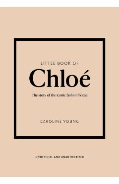 Little Book of Chloé: The Story of the Iconic Brand - Caroline Young