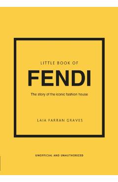 Little Book of Fendi: The Story of the Iconic Fashion Brand - Laia Farran Graves