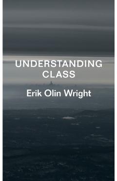 Understanding Class - Erik Olin Wright