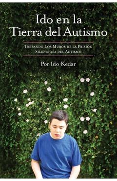 Ido en la Tierra del Autismo: Trepando Los Muros de la Prisión Silenciosa del Autismo - Leora Romney