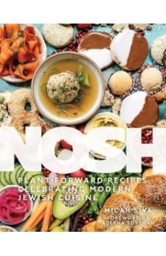 Nosh: Plant-Forward Recipes Celebrating Modern Jewish Cuisine - Micah Siva