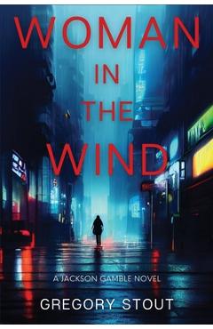 Woman in the Wind: A Jackson Gamble Novel - Gregory Stout
