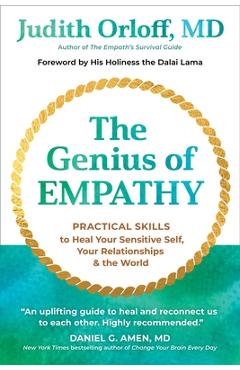 The Genius of Empathy: Practical Skills to Heal Your Sensitive Self, Your Relationships, and the World - Judith Orloff