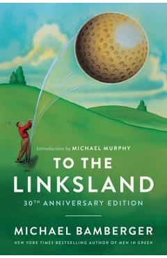 To the Linksland (30th Anniversary Edition) - Michael Bamberger