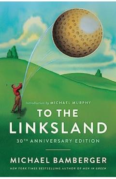 To the Linksland (30th Anniversary Edition) - Michael Bamberger