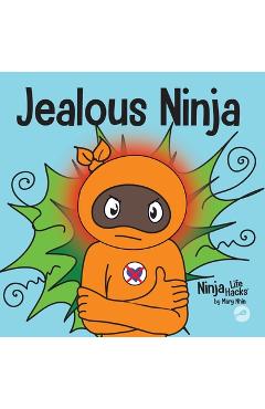 Jealous ninja: a social, emotional children's book about helping kid cope with jealousy and envy - mary nhin