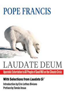 Laudate Deum: Apostolic Exhortation to All People of Good Will on the Climate Crisis - Pope Francis