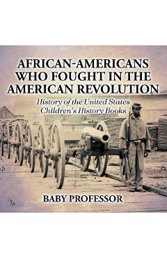 African-Americans Who Fought In The American Revolution - History of the United States Children\'s History Books - Baby Professor