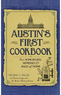 Austin's First Cookbook: Our Home Recipes, Remedies and Rules of Thumb - Michael C. Miller