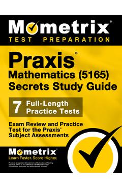 Praxis Mathematics (5165) Secrets Study Guide: Exam Review and Practice Test for the Praxis Subject Assessments - Matthew Bowling