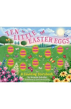 Ten Little Easter Eggs: A Counting Storybook - Amanda Sobotka
