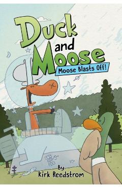 Duck and Moose: Moose Blasts Off! - Kirk Reedstrom