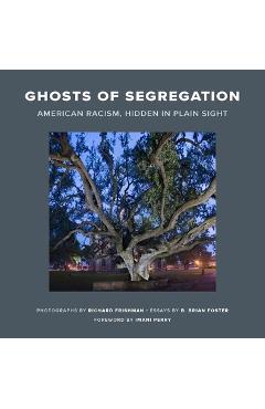 Ghosts of Segregation: American Racism, Hidden in Plain Sight - Richard Frishman