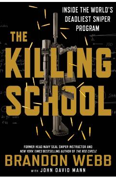 The Killing School: Inside the World's Deadliest Sniper Program - Brandon Webb