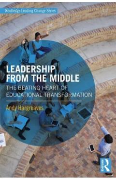 Leadership from the Middle: The Beating Heart of Educational Transformation - Andy Hargreaves