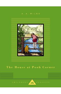 The House at Pooh Corner: Illustrated by Ernest H. Shepard - A. A. Milne