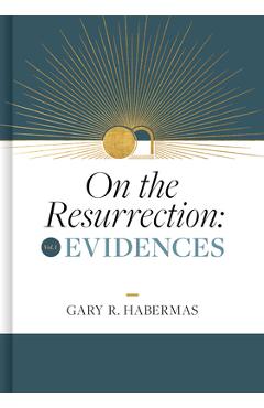 On the Resurrection, Volume 1: Evidences Volume 1 - Gary Habermas