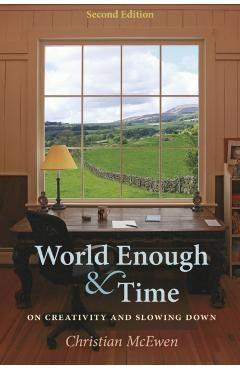 World Enough & Time: On Creativity and Slowing Down - Christian Mcewen