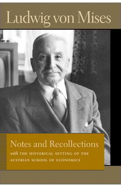 Notes and Recollections: With the Historical Setting of the Austrian School of Economics - Ludwig Von Mises
