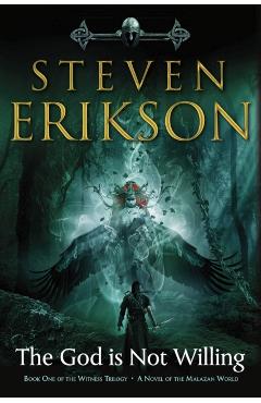 The God Is Not Willing: Book One of the Witness Trilogy: A Novel of the Malazan World - Steven Erikson