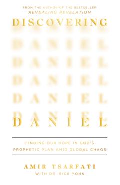 Discovering Daniel: Finding Our Hope in God\'s Prophetic Plan Amid Global Chaos - Amir Tsarfati