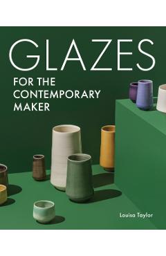 Glazes for the Contemporary Maker - Louisa Taylor