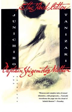 The Reed Cutter and Captain Shigemoto's Mother: Two Novellas - Junichiro Tanizaki