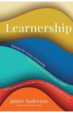 Learnership: Raising the status of learning from an act to an art in your school - James Anderson