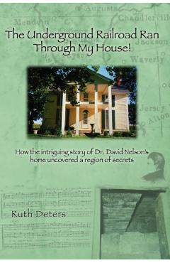 The Underground Railroad Ran Through My House! - Ruth Deters
