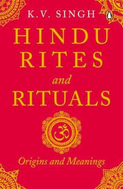 Hindu Rites and Rituals: Origins and Meanings - K. V. Singh