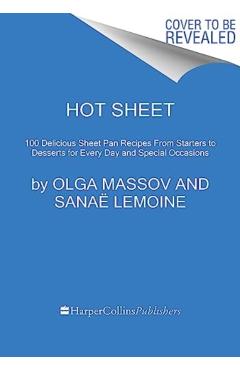 Hot Sheet: Sweet and Savory Sheet Pan Recipes for Every Day and Celebrations - Olga Massov