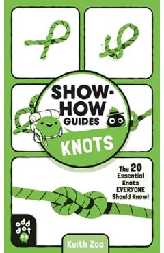 Show-How Guides: Knots. The 20 Essential Knots Everyone Should Know! - Keith Zoo