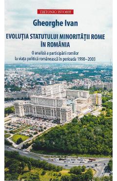 Evolutia statutului minoritatii rome in Romania - Gheorghe Ivan - TRITONIC