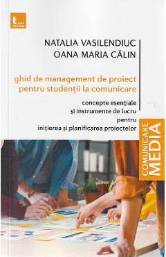 Ghid De Management De Proiect Pentru Studentii La Comunicare - Natalia Vasilendiuc, Oana Calin