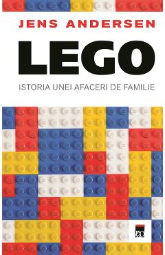 LEGO. Istoria unei afaceri de familie - Jens Andersen