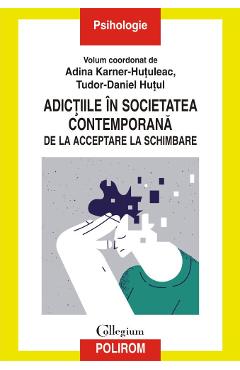 Adictiile In Societatea Contemporana. De La Acceptare La Schimbare - Adina Karner-hutuleac, Tudor-daniel Hutul