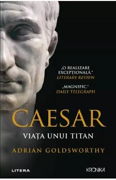 Caesar. Viata unui titan - Adrian Goldsworthy